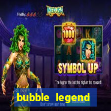 bubble legend ganhar dinheiro